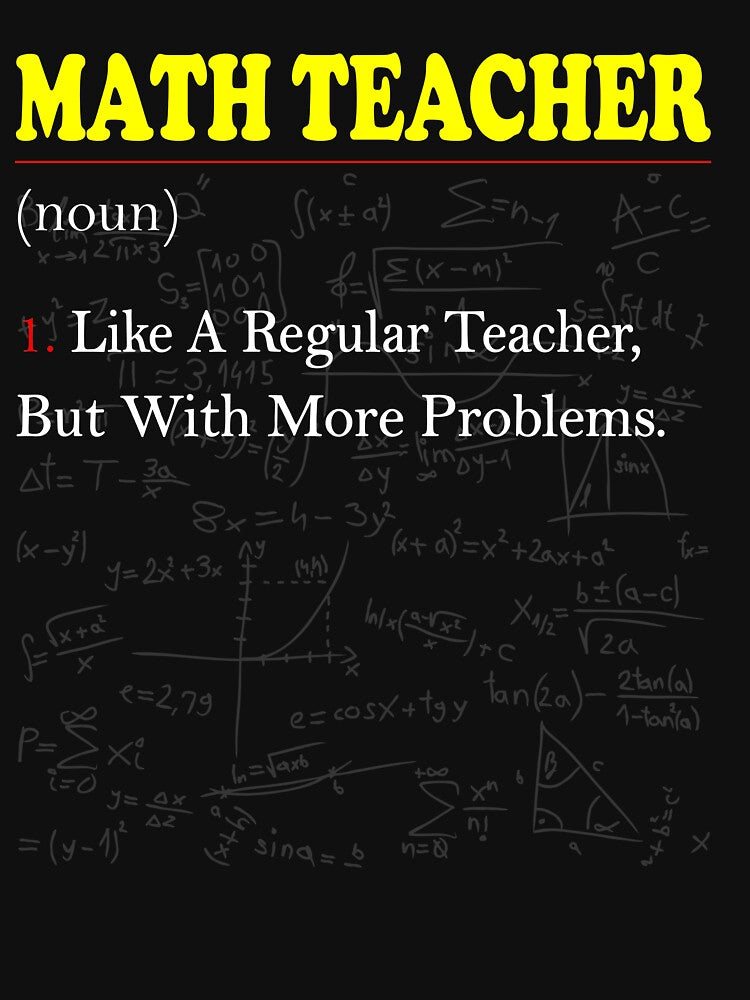 Math Teacher Like A Regular Teacher But With More Problems Funny Math Teacher Definition by sichaz