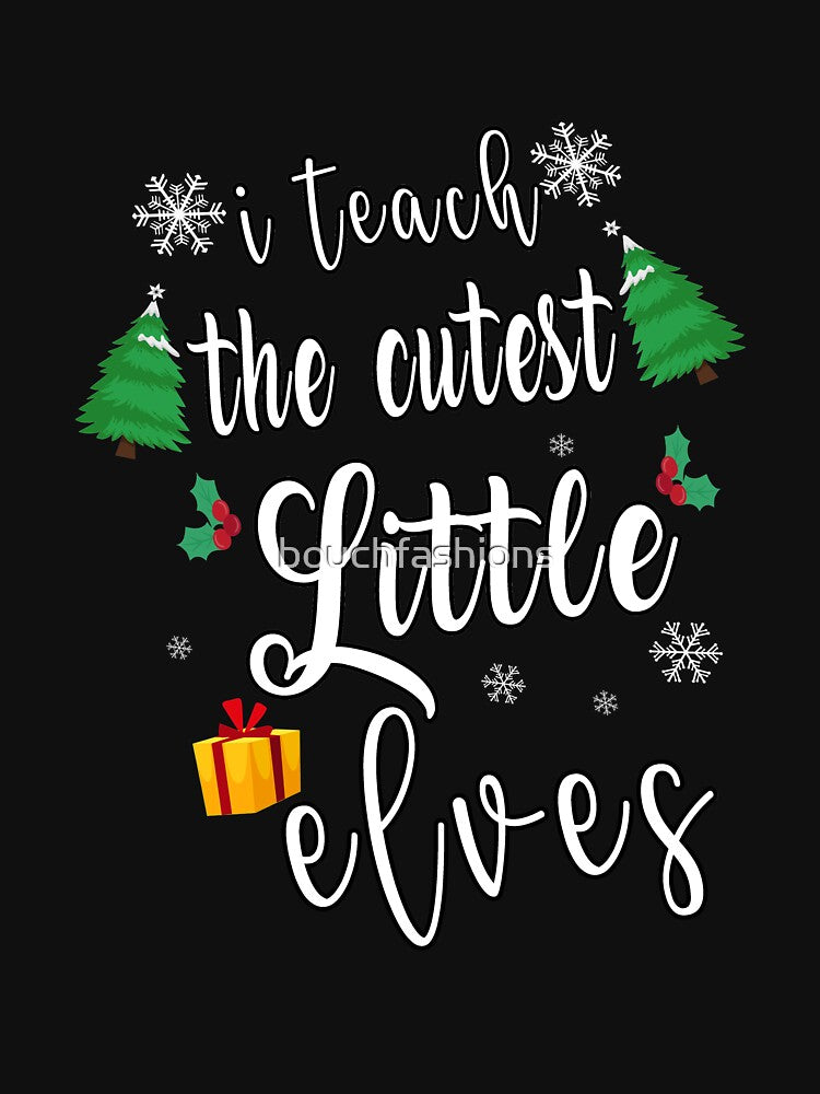 I Teach The Cutest Little Elves by Bouchfashions