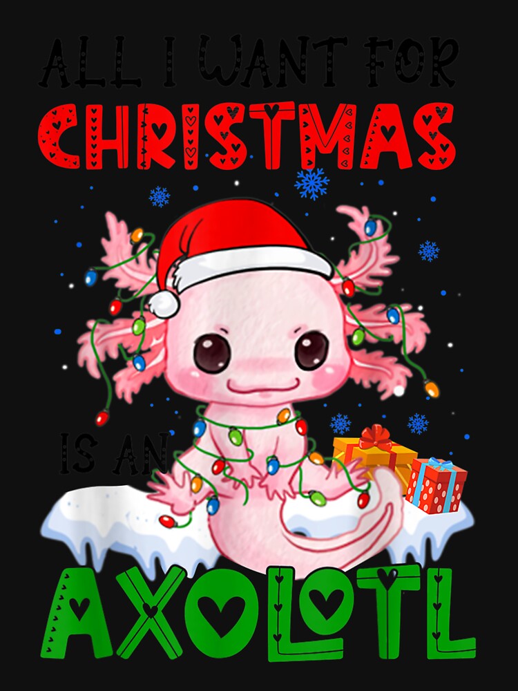 All I Want For Christmas Is An Axolotl Cute Anime Axolotl by LilliaValdez