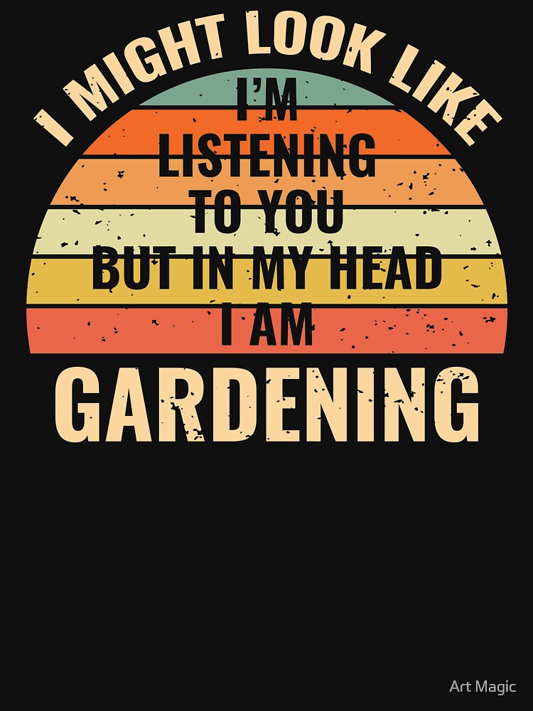 I'm Not Listening In My Head Funny Gardening Gift by stareongroup