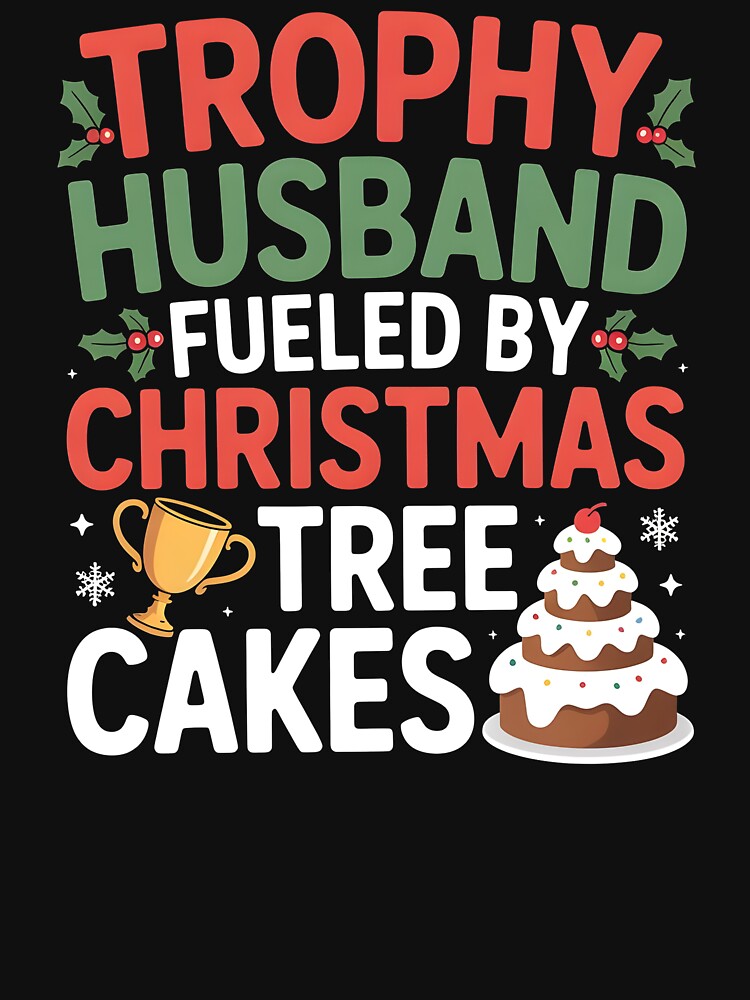 Christmas Tree Cakes Lover – Trophy Husband Funny Xmas Quote by Redgiant87x