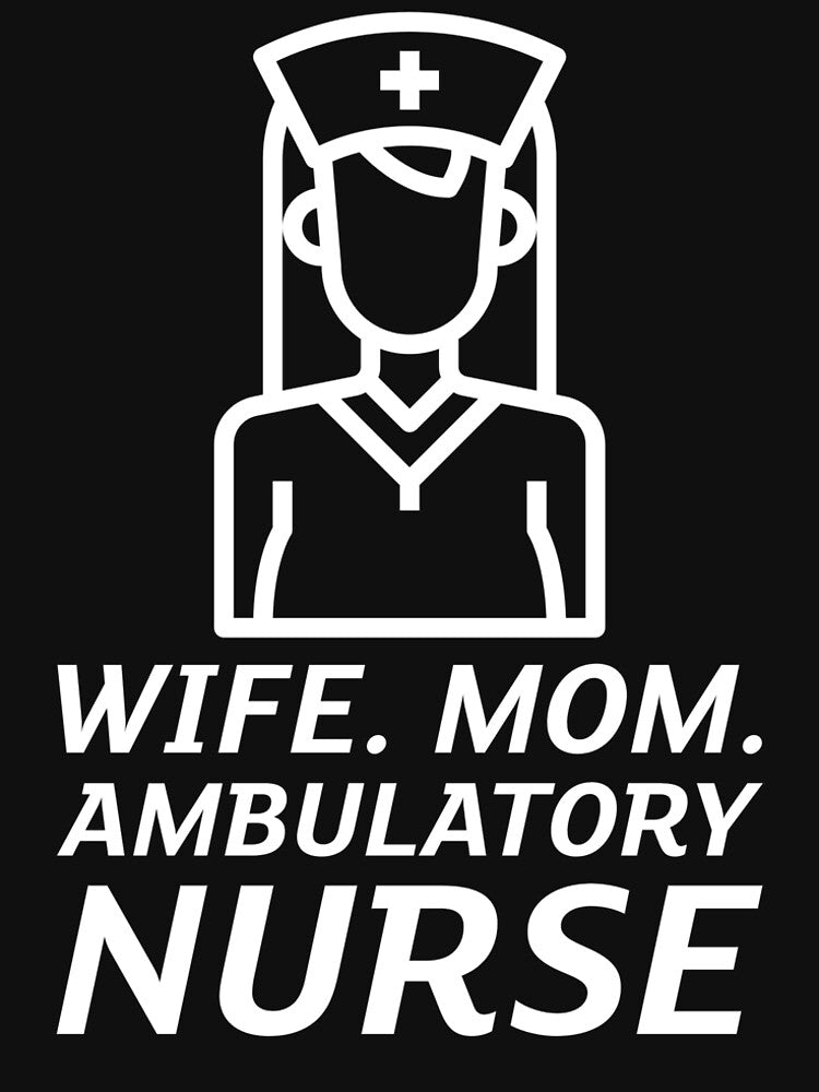 WIFE. MOM. AMBULATORY NURSE by Redlimetshirts