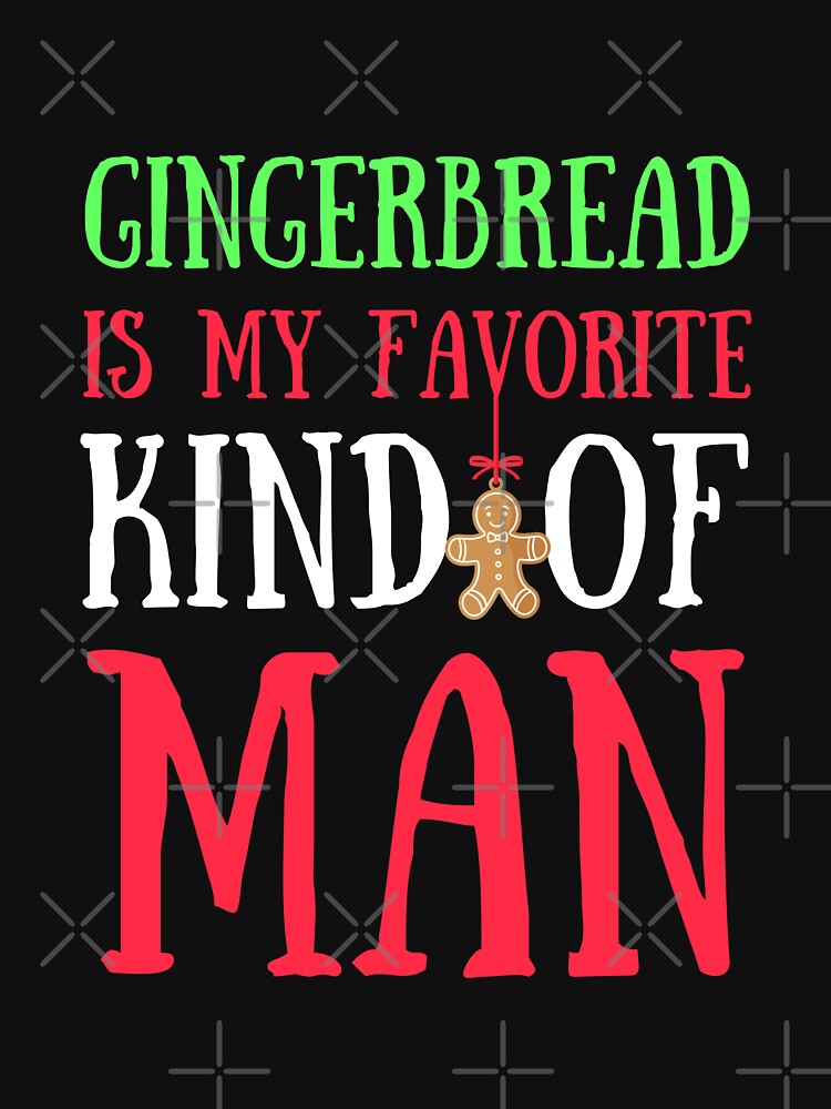 Gingerbread is My Favorite Kind of Man Funny by Artventurous