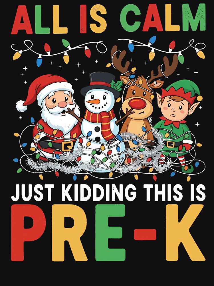 All Is Calm Just Kidding This Is Pre-K Christmas Teacher by WeFineMost