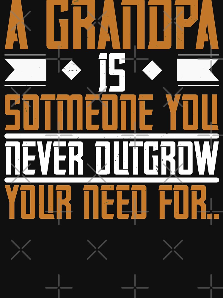 A grandpa is someone you never outgrow your by khampol