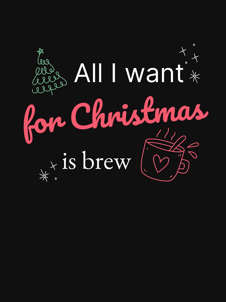 All I Want for Christmas is Brew - Holiday Humor for Coffee Lovers by RetroPrism