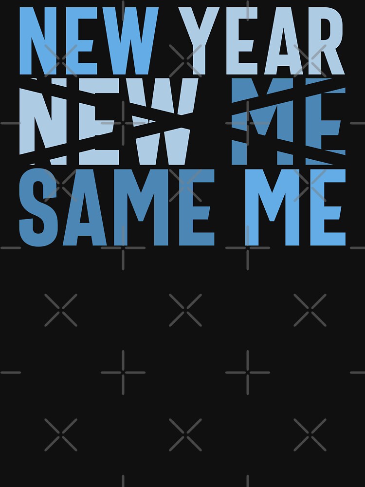 New Year, New Me, Same Me - Funny New Year Celebration (Blue Design) by Spiprinto