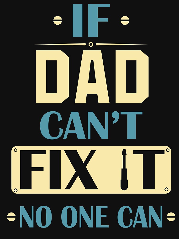 If Dad Can't Fix It No One Can - Funny Fathers Day by Optix