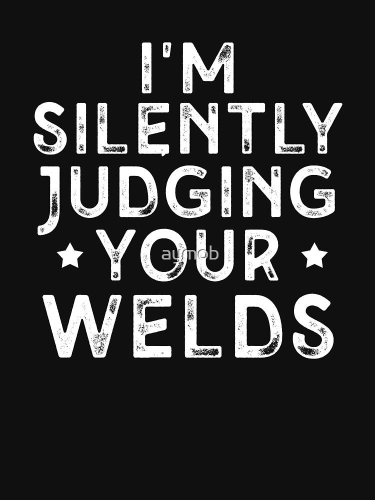 I'm Silently Judging Your Welds Shirt Funny Welder Shirt, Welder Gift, Welder Dad Gift T-Shirt, Funny Welder Gifts, Gift For Welder Vintage by aymob