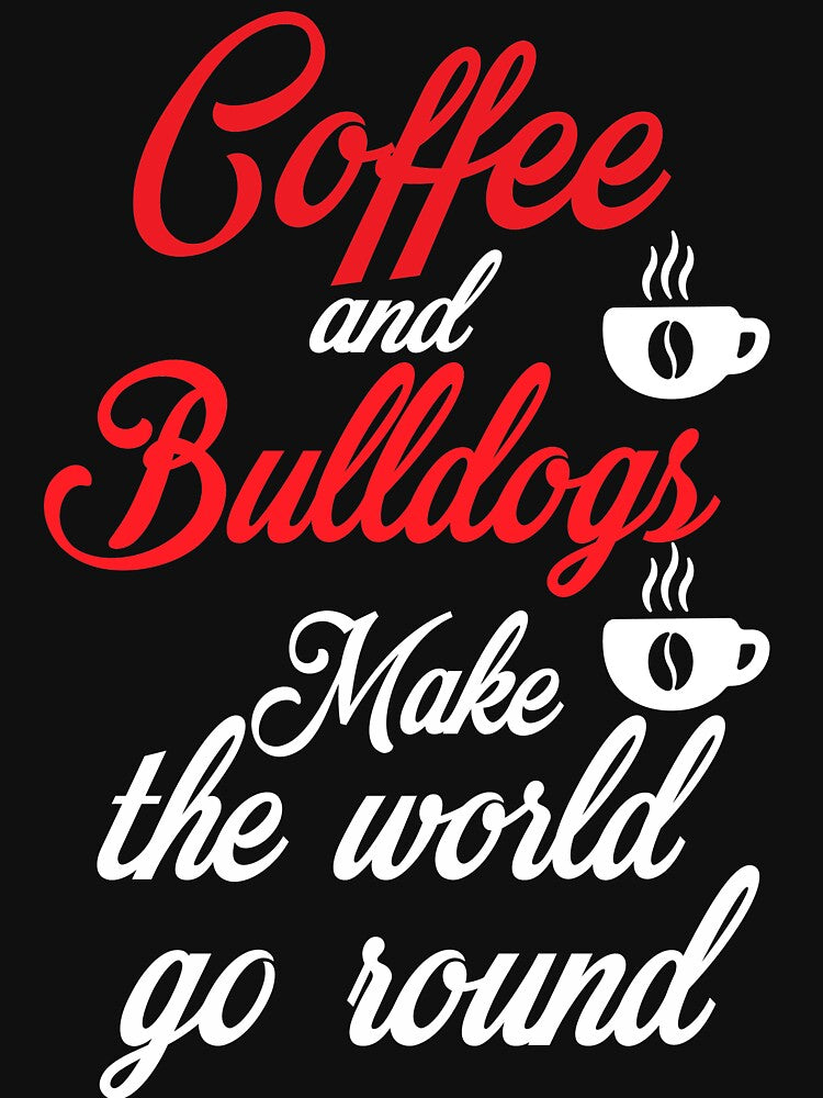 Coffee and bulldogs make the world go round by HMMOUCH