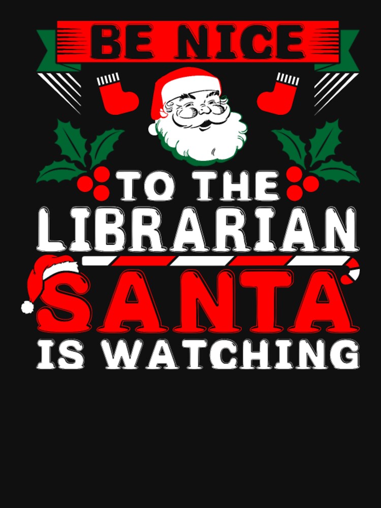 Be Nice To The Librarian Santa Is Watching by aryagiri