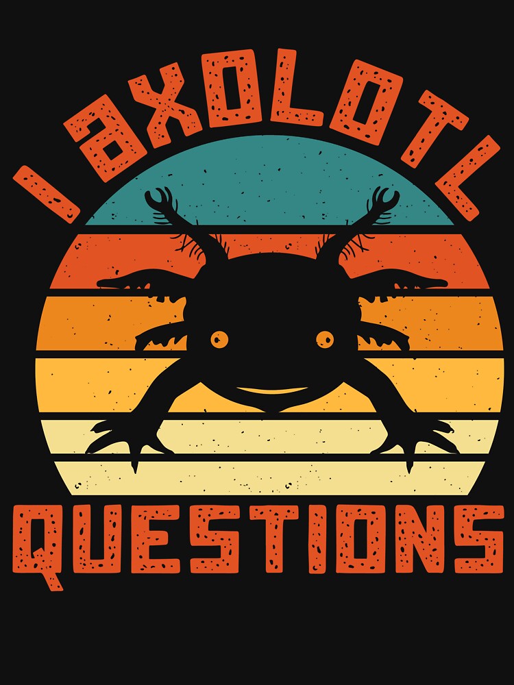 Axolotl Questions Amphibian Axolotl Lover Axolotls Axolotl Pet Axolotl Kid by Designandlove