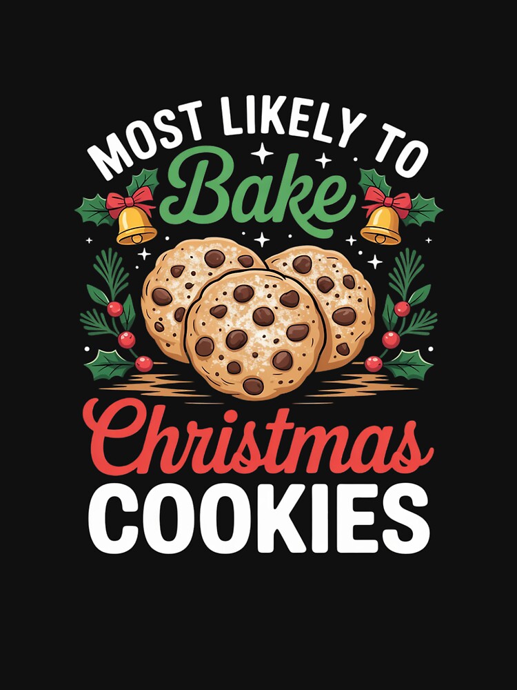 Most Likely To Bake Christmas Cookies Xmas Baking Bakers by MarkLeedsArt