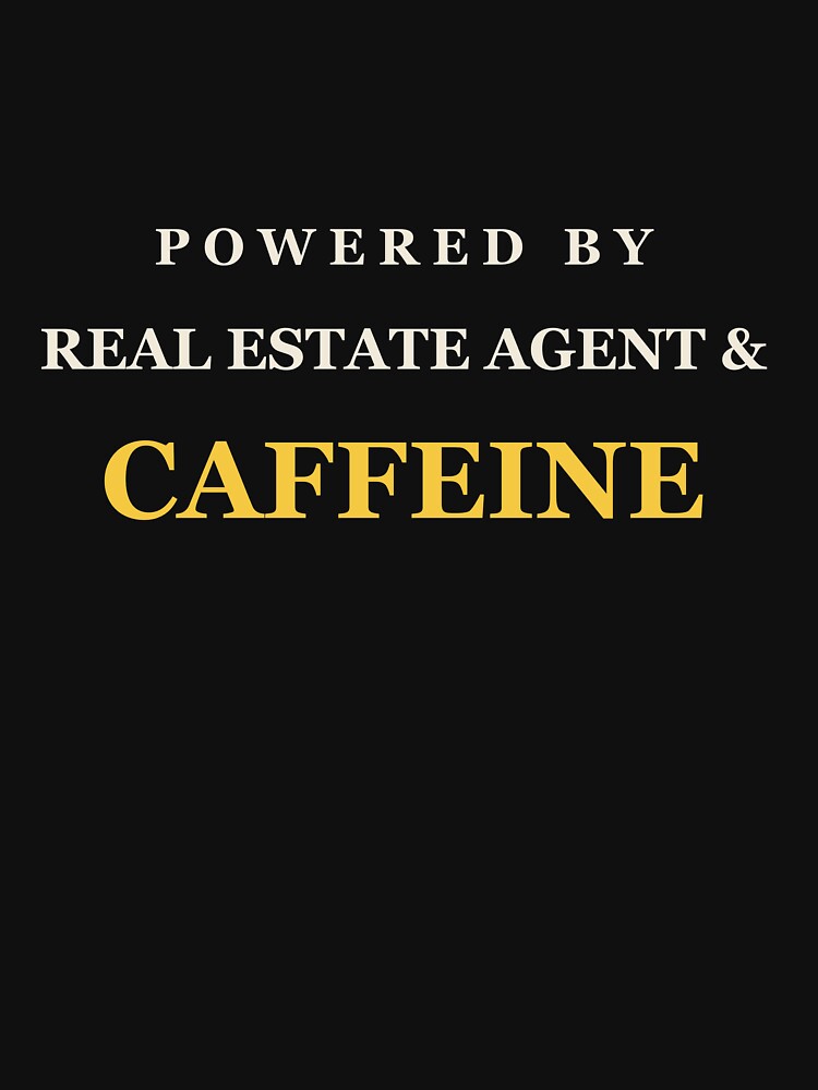 Powered By Real Estate Agent & Caffeine - Real Estate Agent by RetroThreadWorks