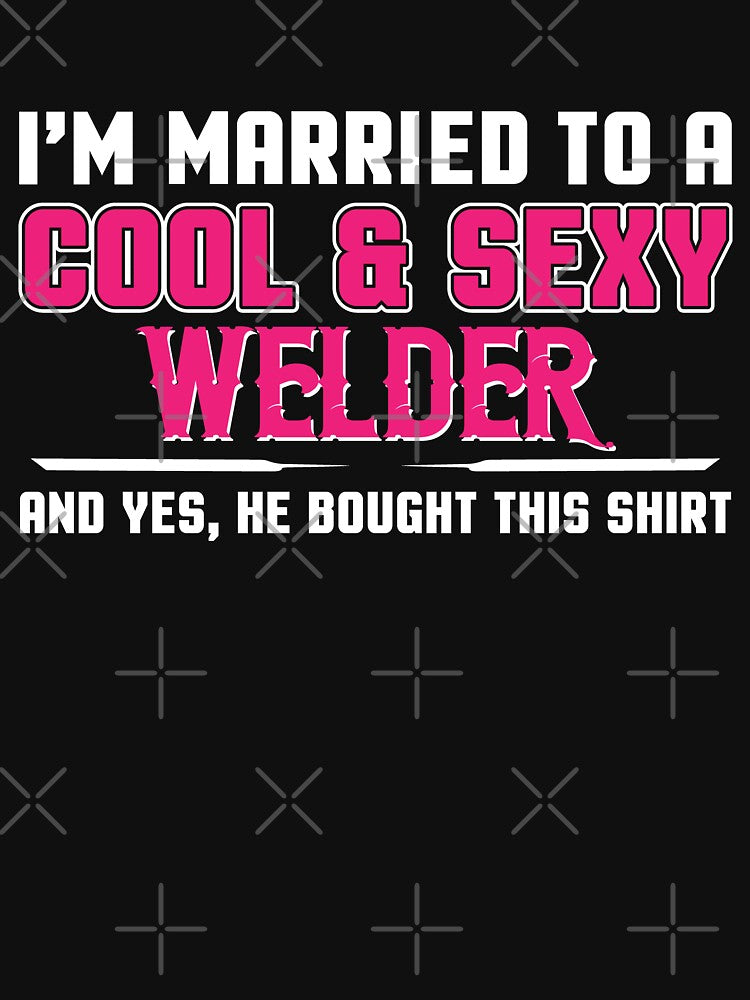 I'M Married To A Cool And Sexy Welder by Tee Hub
