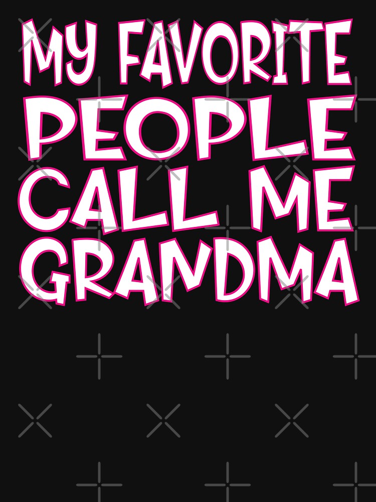 My Favorite People Call Me Grandma by sednalafandy79