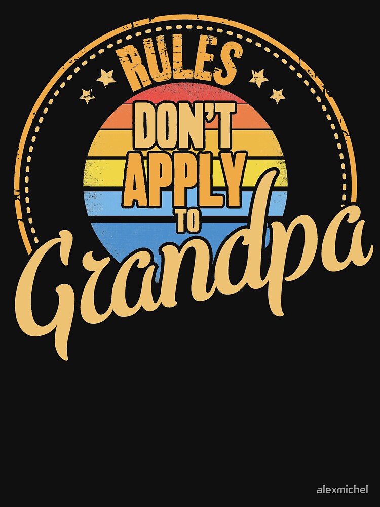 Rules don't apply to grandpa by Captain Mood