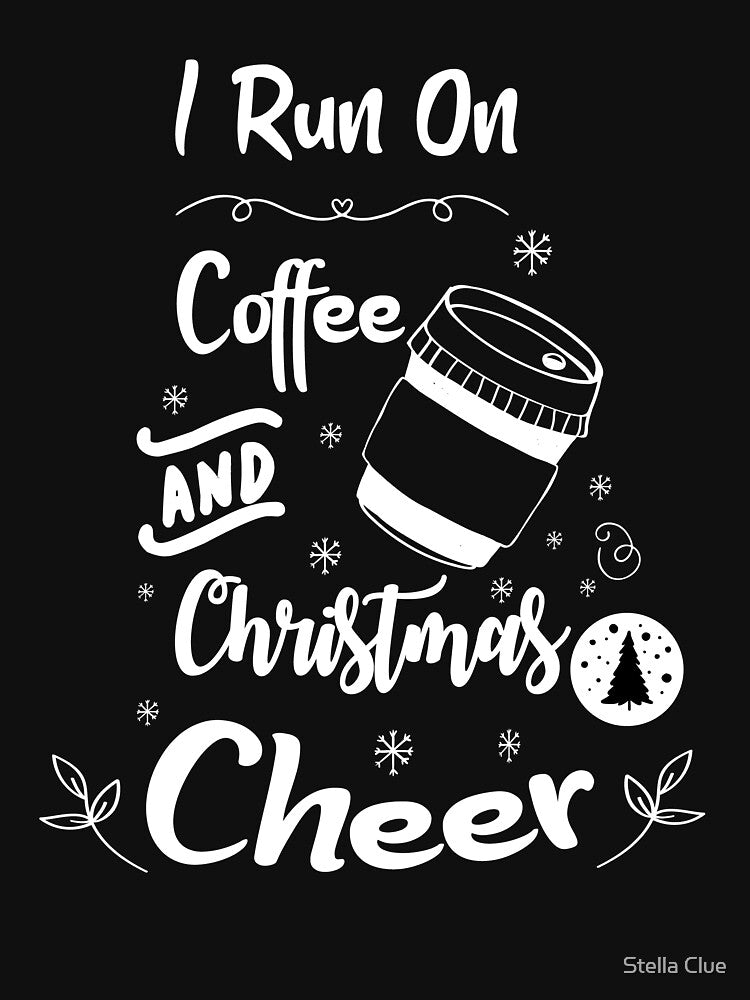 I Run On Coffee and Christmas Cheer funny meme by Stella Clue