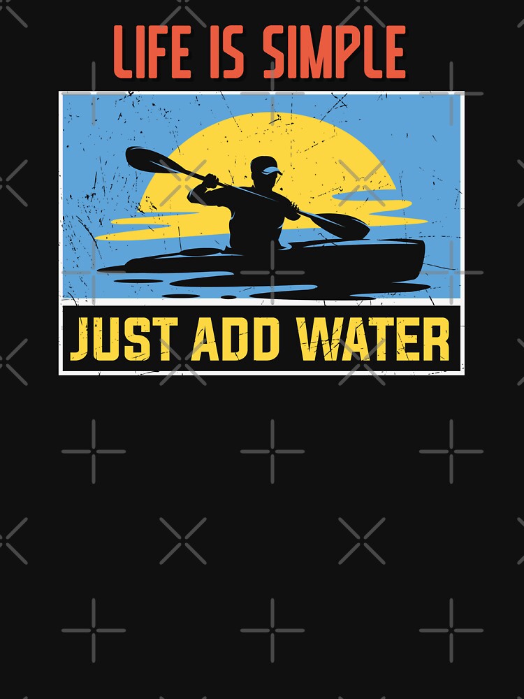 Life is Simple Just Add Water - kayak - kayaking by JBmarket4u