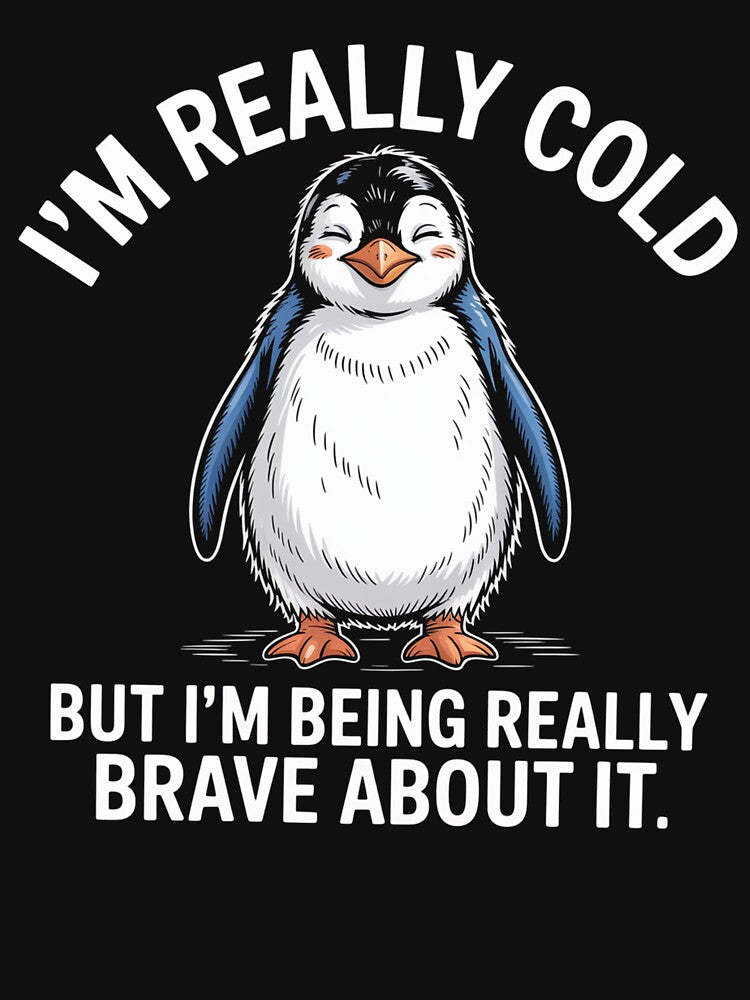 I'M Really Cold But I'M Being Really Brave About It Penguin by StephenDDArt