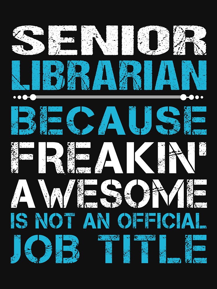 Senior Librarian T Shirt - Freaking Awesome Job Gift Item Tee by oetate4774