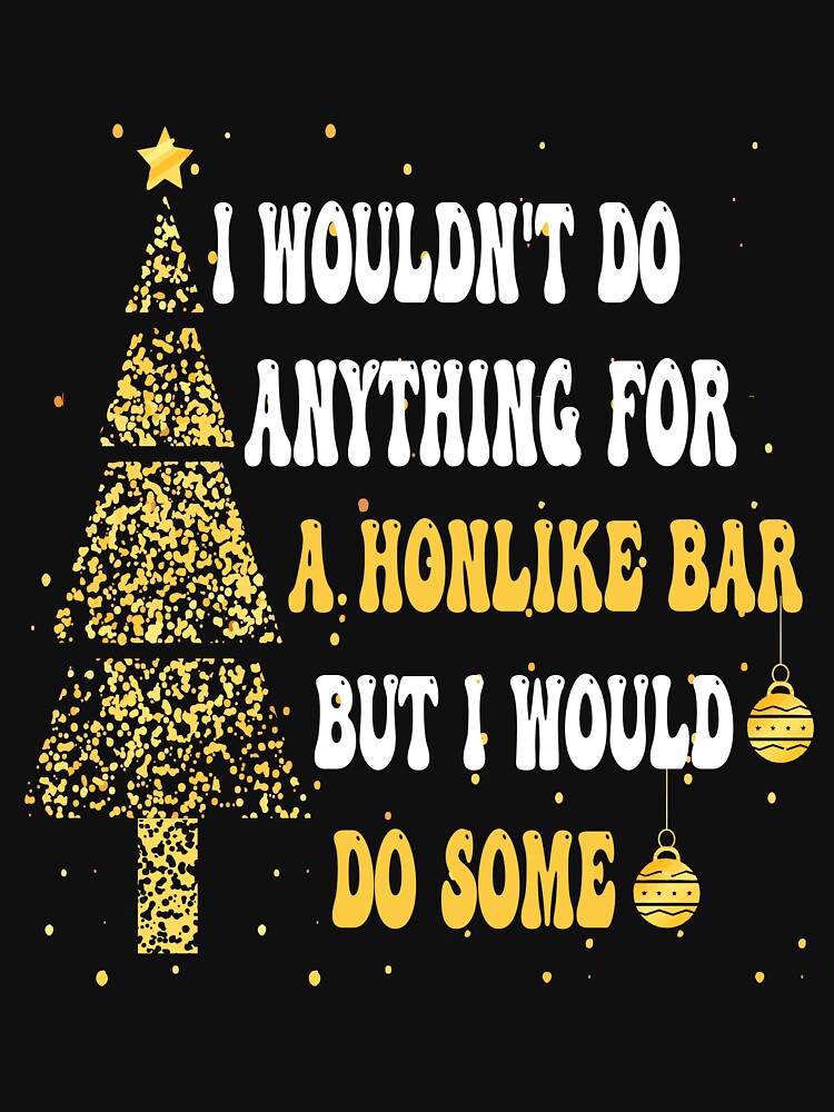 I Wouldn't Do Anything For A Honlike Bar But I Would Do Some by Ach B