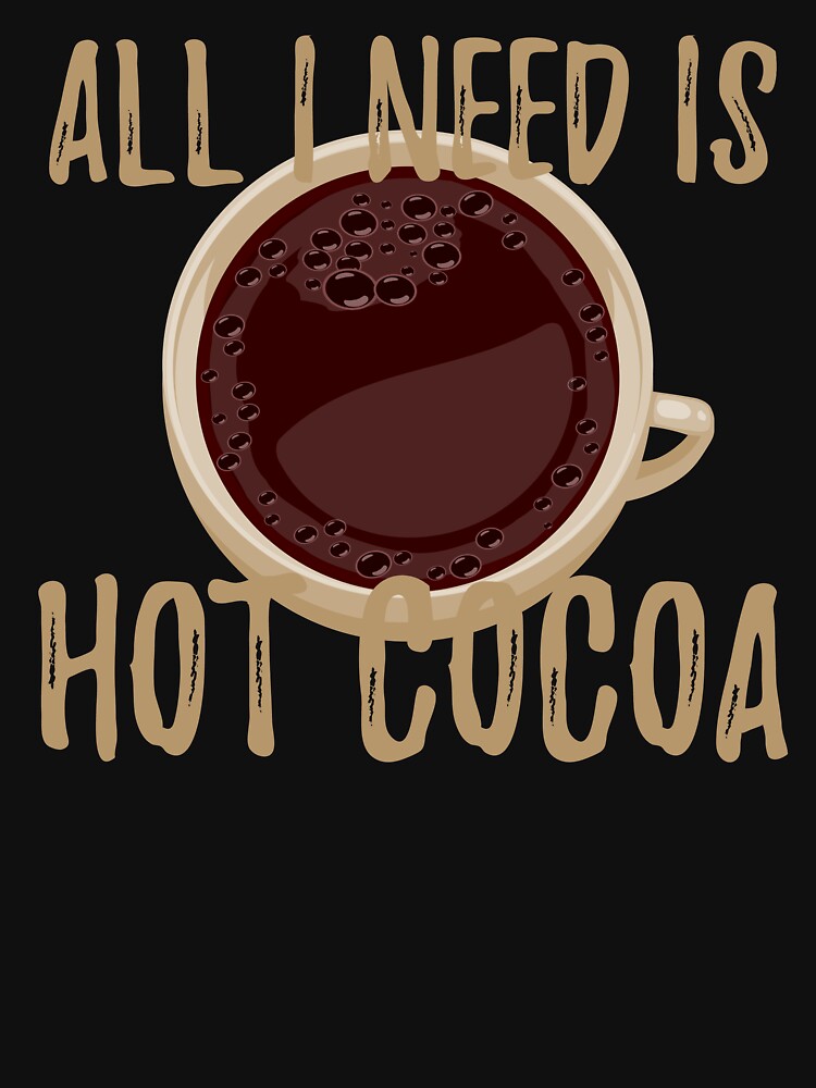 All I Need Is Love And Hot Cocoa by kickwear-com