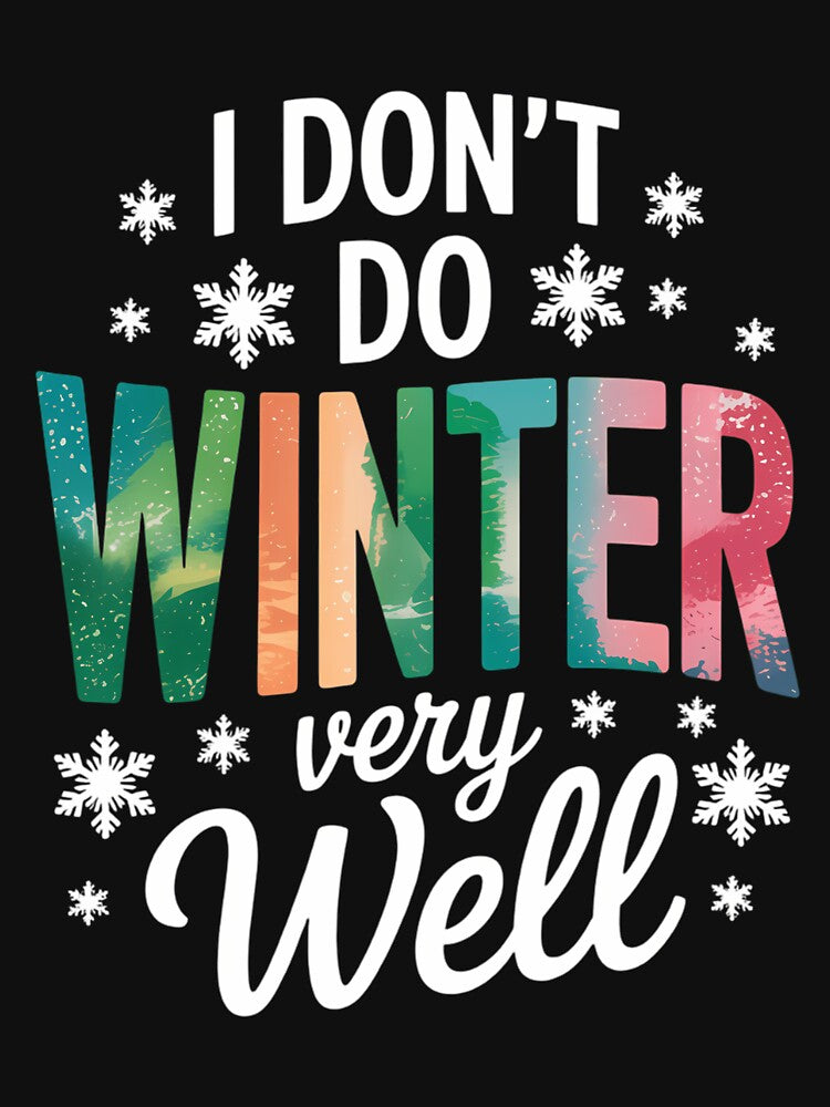 I Don’t Do Winter Very Well Sayings Funny by LunaCrazeArt