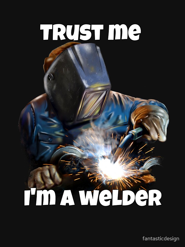 Trust Me I'm A Welder Occupation Welder Funny by fantasticdesign