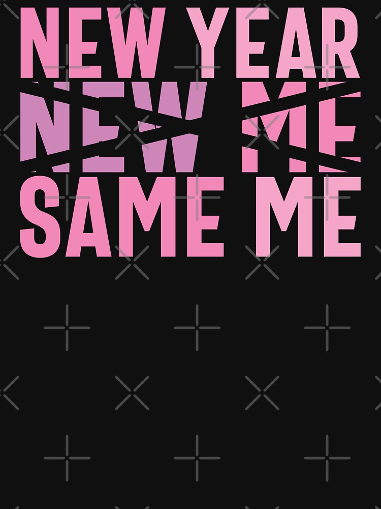 New Year, New Me, Same Me - Funny New Year Celebration (Pink Design) by Spiprinto