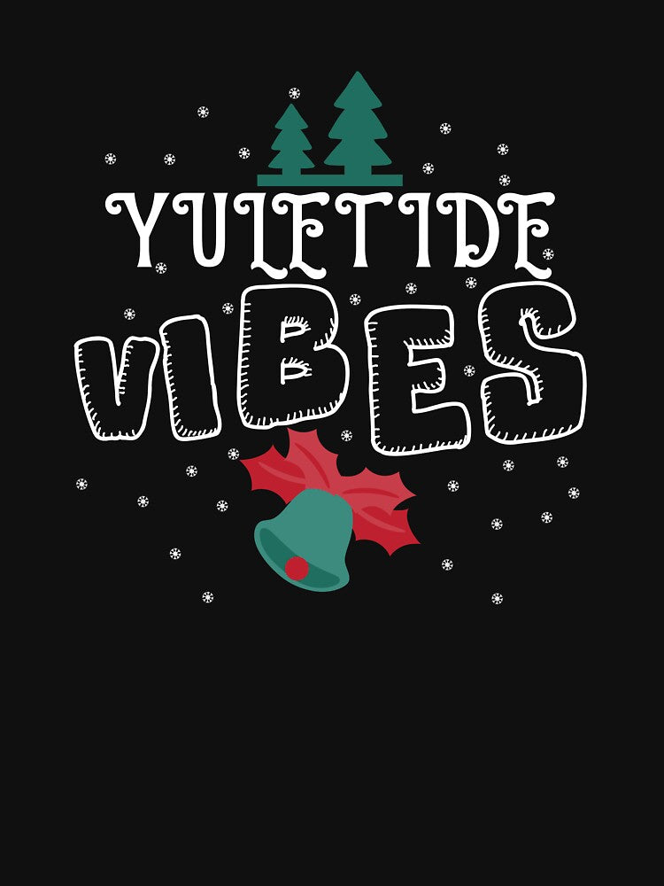 Yuletide Vibes Christmas Season Yule Tide Yuletide Gear by DynamicDesign