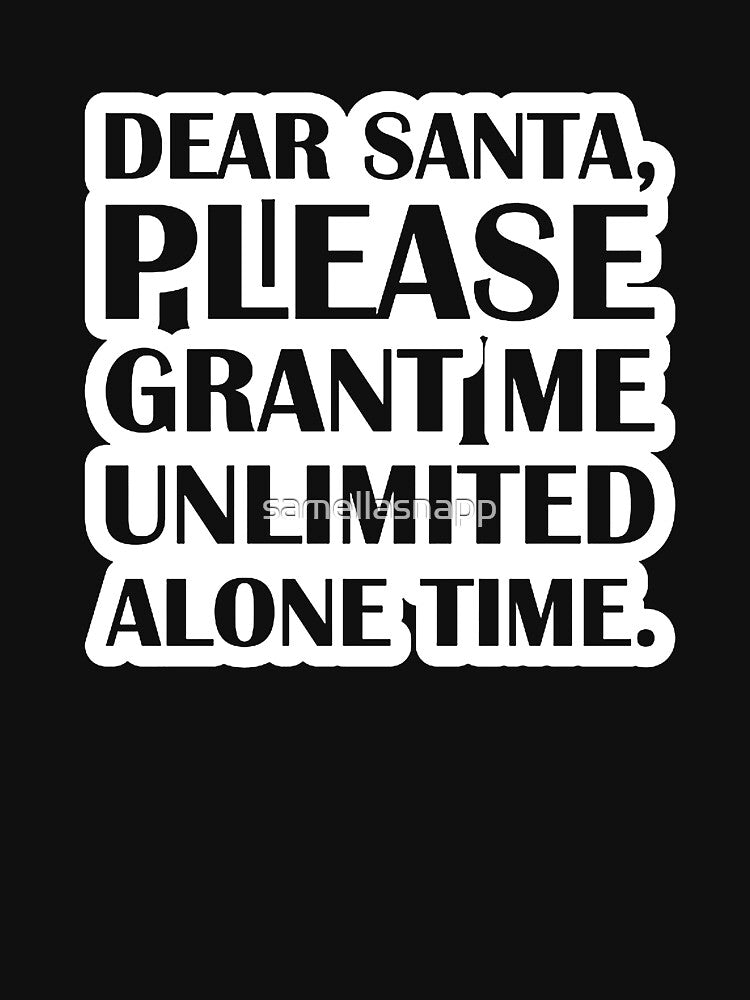 Dear Santa, Please Grant Me Unlimited Alone Time. by samellasnapp