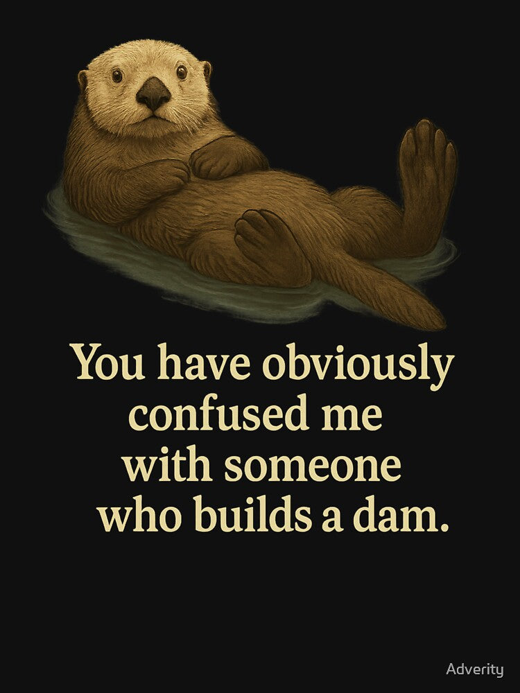 Funny Otter Pun – Obviously Confused With Someone Who Builds a Dam by Adverity