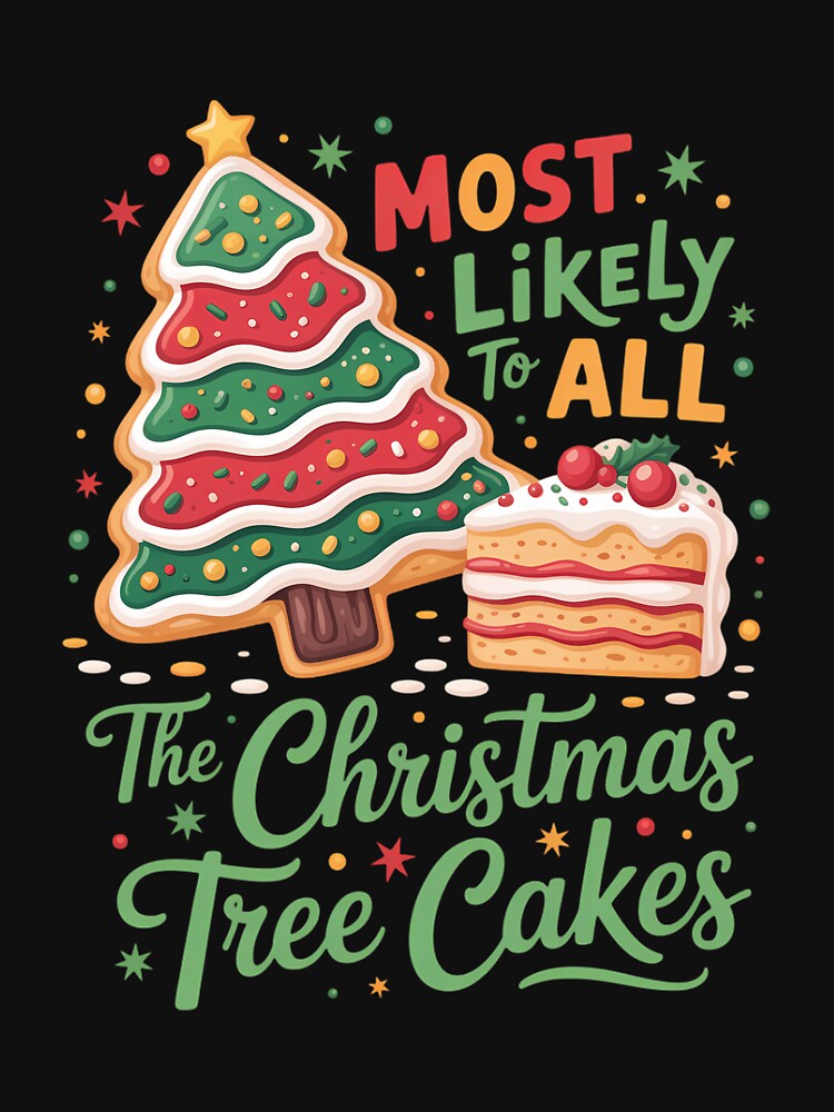 Most Likely To Eat All The Christmas Tree Cakes by Sunset4Bones