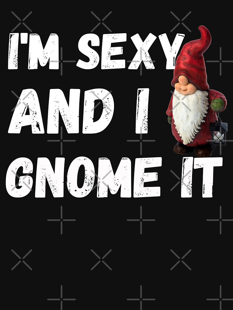 I'm sexy and I gnome it by lamond-creation