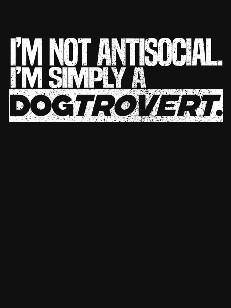 Dogtrovert - The Introverted Dog Owner -I M Not Antisocial I M Simply A Dogtrovert.- by HUBERitC-oCYCN