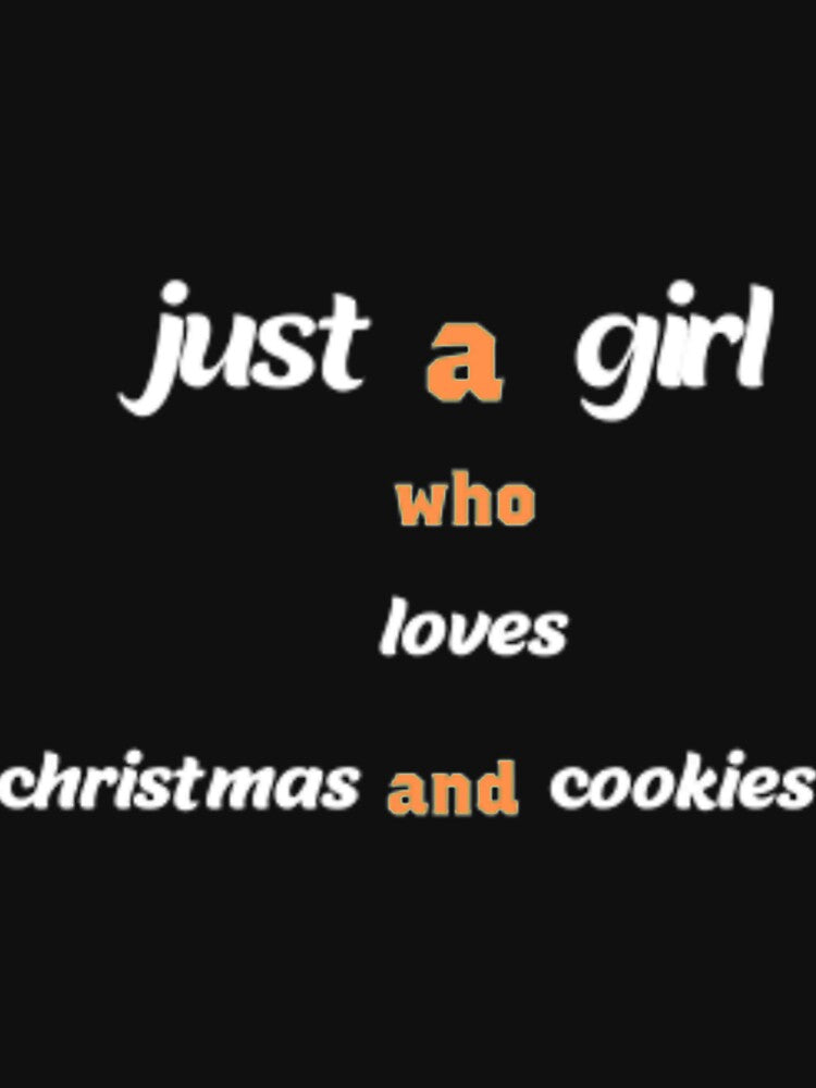 Just A Girl Who Loves Christmas And Cookies s by CustomTeaShirtt