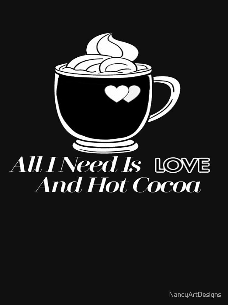 All I Need Is Love And Hot Cocoa black by NancyArtDesigns