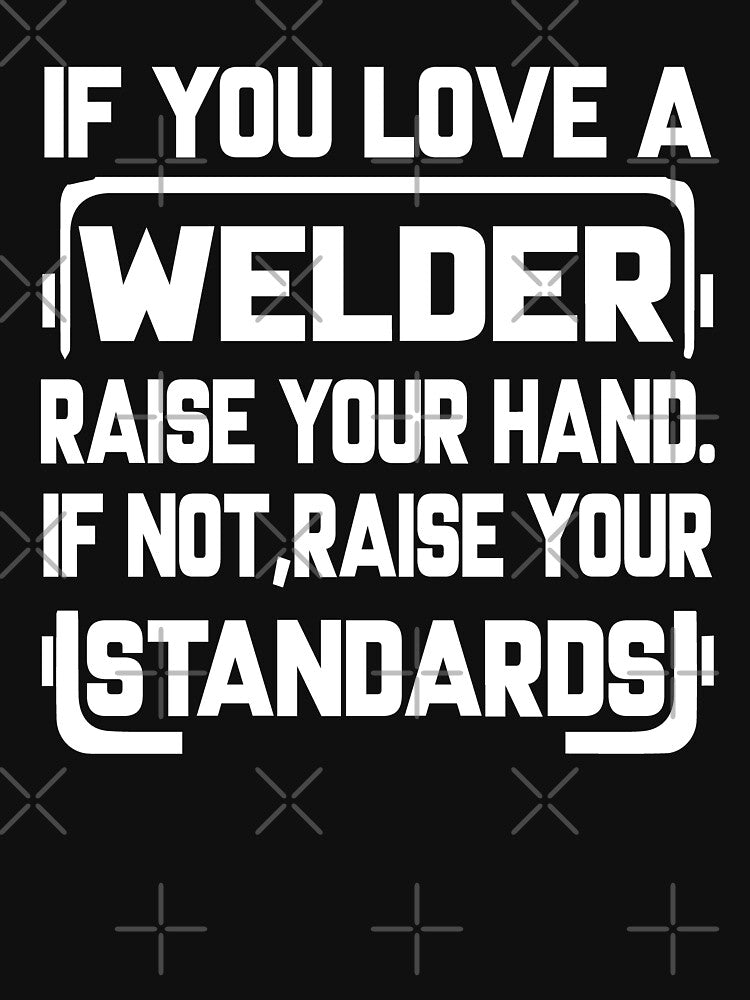 IF YOU LOVE A WELDER RASE YOU HAND by Tee Hub