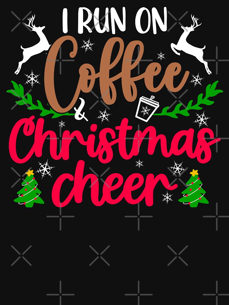 I Run On Coffee and Christmas Cheer. Christmas Coffee Gift by Mixture-DESIGN