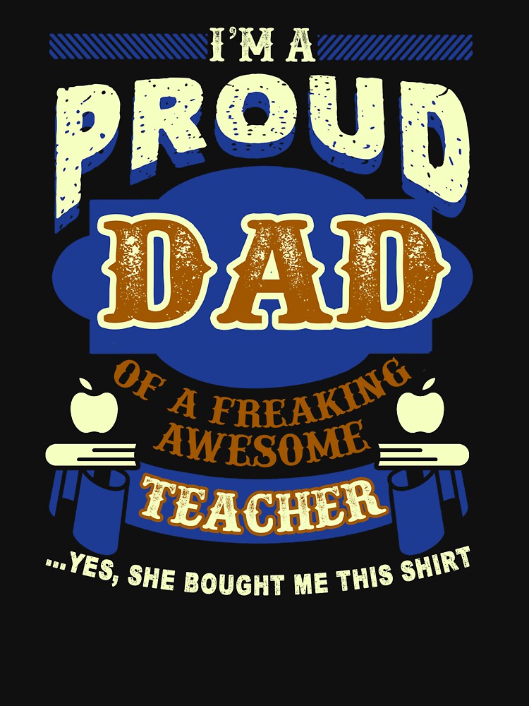 Proud Dad Of A Freaking Awesome Teacher by UnknownArtistt