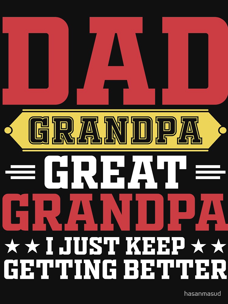 dad grandpa great-grandpa i just keep getting by hasanmasud