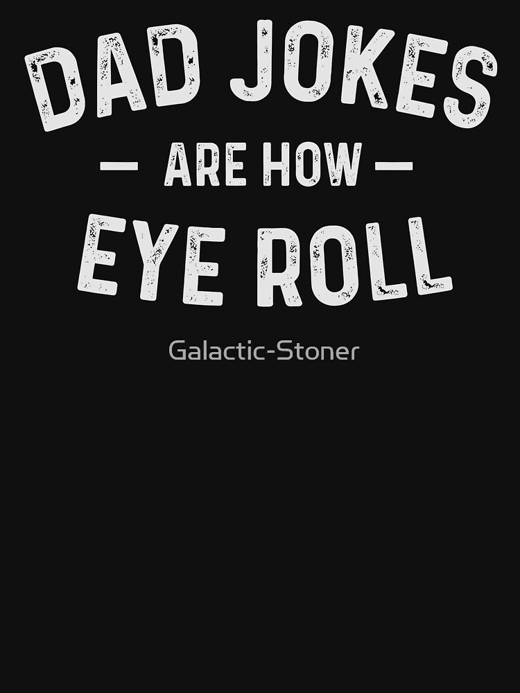Dad Joke Are How Eye Roll by Galactic-Stoner
