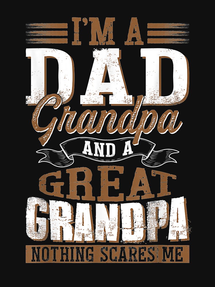 I'm A Dad Grandpa Great Grandpa Nothing Scares Me by jerrie9