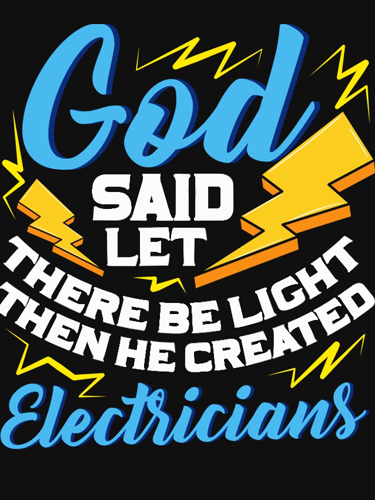 God said let there be light then he created Electricians by GouwensRick