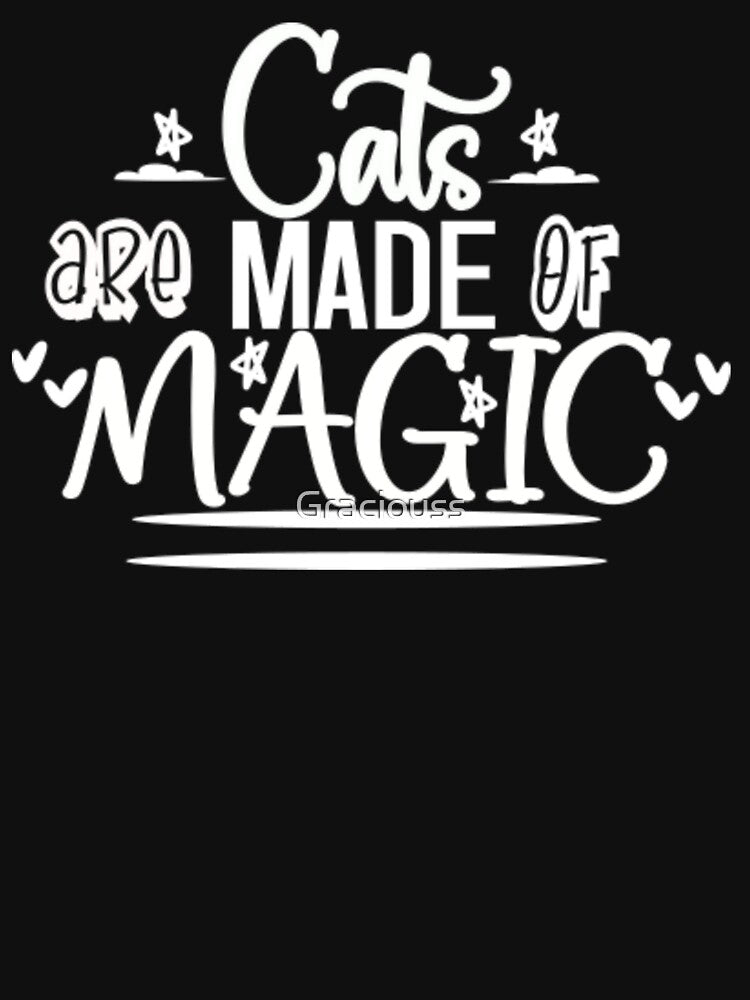 Cats are made of magic cat mom cute funny cat by Graciouss