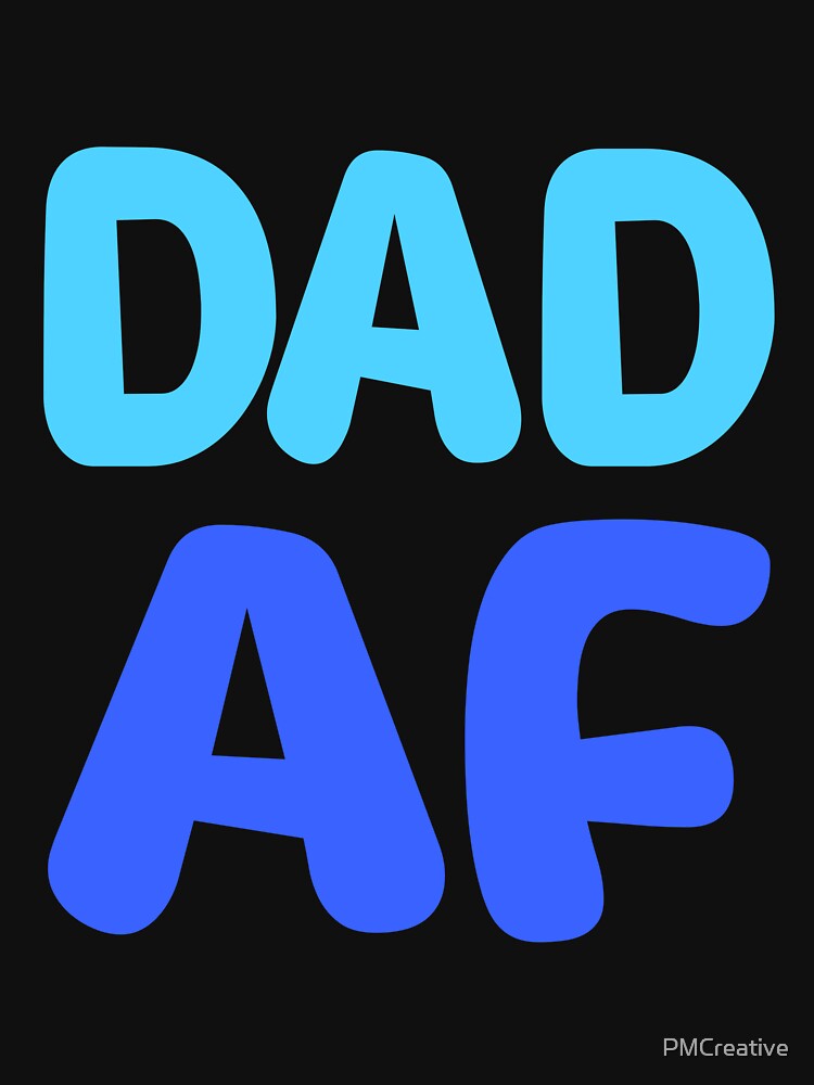 Dad AF! Funny Blue by PMCreative