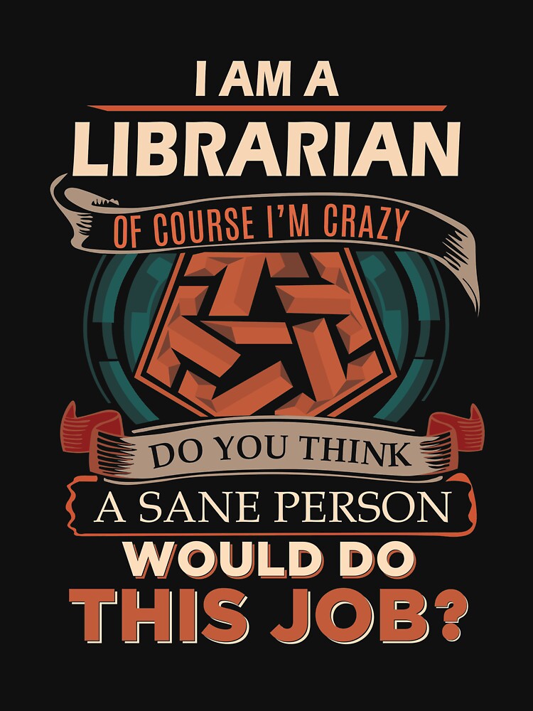 Librarian T Shirt - Sane Person Gift Item Tee by arlinasdua