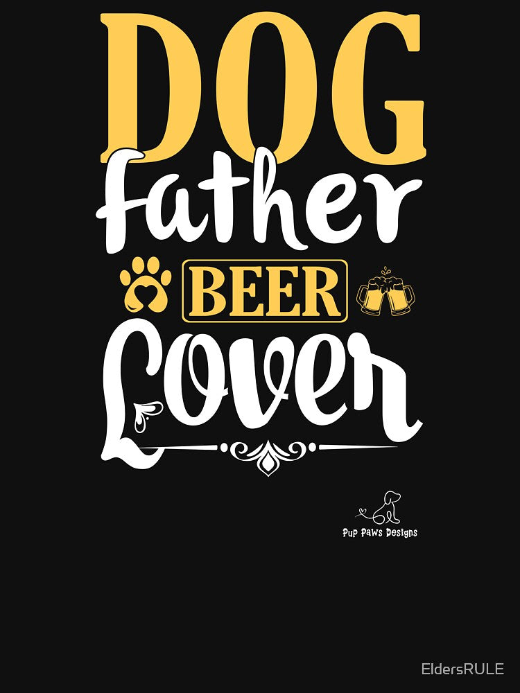 Dog Father Beer Lover, Great Gift for Dog Lovers! by EldersRULE