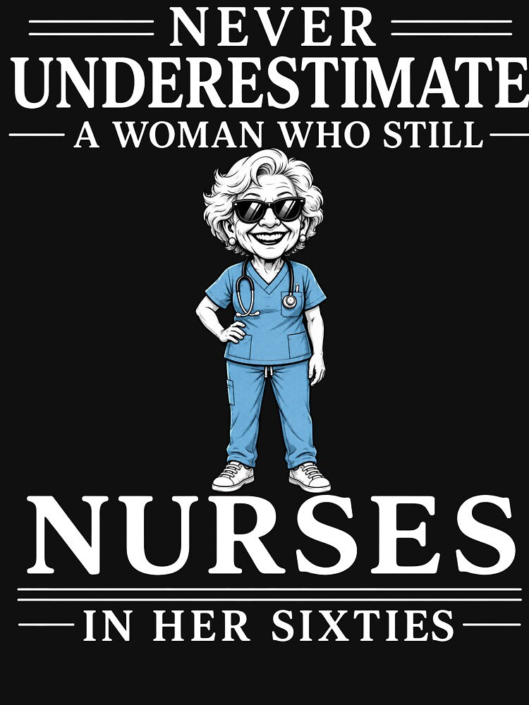 Never Underestimate A Woman Who Still Nurses In Her Sixties – Funny Nurse Gift Design by PosiMCreations